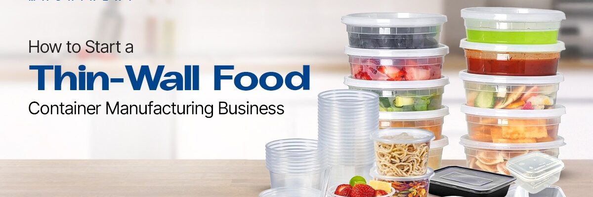 Start a thin-wall food containers manufacturing business Start a thin-wall food containers manufacturing business