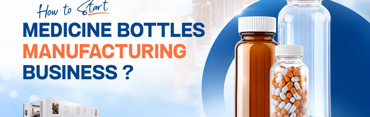 Medicine Bottles Manufacturing Business | Setup, Profit & ROI Medicine Bottles Manufacturing Business | Setup, Profit & ROI